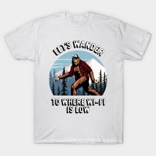 Bigfoot Sasquatch Outdoors Adventure, Let's Wander To Where The Wi-Fi Is Low T-Shirt